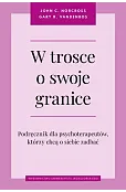 W trosce o swoje granice. Podręcznik dla psychoterapeutów, którzy chcą o siebie zadbać