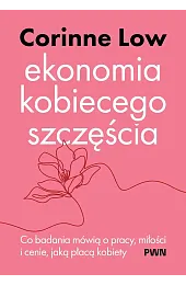Ekonomia kobiecego szczęścia. Co badania mówią,Low Corinne