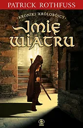 Imię wiatru. Kroniki Królobójcy. Tom 1