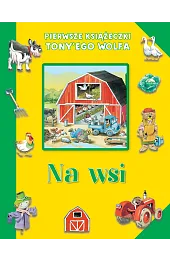 Pierwsze książeczki Tony'ego Wolfa. Na wsiWolf Tony