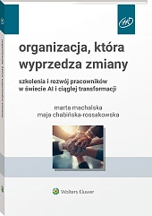 Organizacja, która wyprzedza zmiany. Szkolenia i rozwój pracowników w świecie AI i ciągłej transformacji [PRZEDSPRZEDAŻ]