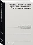 Metodyka pracy sędziego sądu pierwszej instancji w sprawach karnych [PRZEDSPRZEDAŻ]
