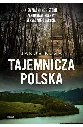 Tajemnicza Polska. Niewyjaśnione historie, zapomniane skarby, sensacyjne odkrycia (wydanie specjalne)