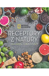 Receptury z natury dla domu, ciała i duszy. National Geographic