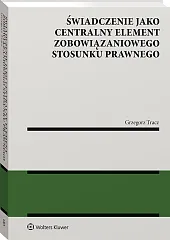 Świadczenie jako centralny element zobowiązaniowego stosunku prawnego [PRZEDSPRZEDAŻ]