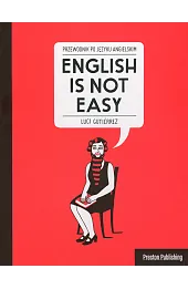 English is not Easy Przewodnik po języku angielskim