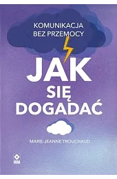 Jak się dogadać. Komunikacja bez przemocy