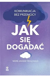 Jak się dogadać. Komunikacja bez przemocyTrouchaud Marie-Jeanne