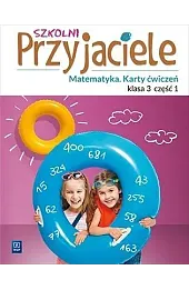 Szkolni przyjaciele. Szkoła podstawowa klasa 3. Matematyka. Karty ćwiczeń. Część 1