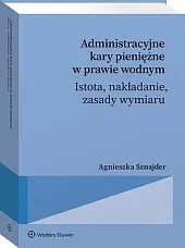 Administracyjne kary pieniężne w prawie wodnym,Agnieszka Sznajder