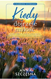 Kiedy dojrzeje miłość (wyd. kieszonkowe)Anna Szczęsna