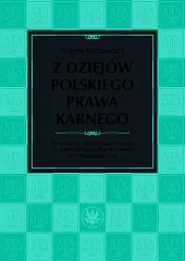 Z dziejów polskiego prawa karnego. Prawo karne i nauka prawa karnego na ziemiach polskich w XIX wiek