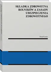 Składka zdrowotna rolników a zasady ubezpieczenia zdrowotnego [PRZEDSPRZEDAŻ]