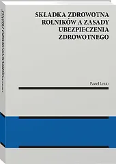 Składka zdrowotna rolników a zasady ubezpieczenia zdrowotnego [PRZEDSPRZEDAŻ]