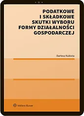 Podatkowe i składkowe konsekwencje wyboru formy opodatkowania jednoosobowej działalności gospodarczej [PRZEDSPRZEDAŻ]