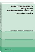 Praktyczne aspekty zarządzania podmiotami leczniczymi. Kompendium menadżera [PRZEDSPRZEDAŻ]
