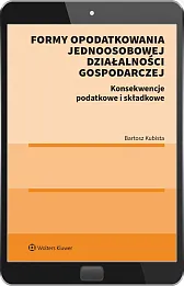 Formy opodatkowania jednoosobowej działalności gospodarczej. Konsekwencje podatkowe i składkowe