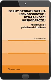 Formy opodatkowania jednoosobowej działalności gospodarczej. Konsekwencje podatkowe i składkowe [PRZEDSPRZEDAŻ]