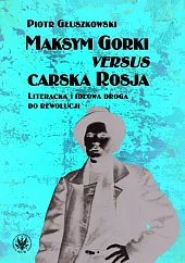 Maksym Gorki versus carska Rosja. Literacka,Piotr Głuszkowski