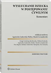 Wysłuchanie dziecka w postępowaniu cywilnym. Komentarz [PRZEDSPRZEDAŻ]
