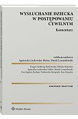 Wysłuchanie dziecka w postępowaniu cywilnym. Komentarz [PRZEDSPRZEDAŻ]
