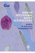 Dawne wyzwania, nowe perspektywy. Korea w polskiej humanistyce