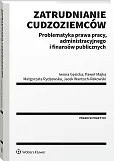 Zatrudnianie cudzoziemców. Problematyka prawa pracy, administracyjnego, Iwona Gęsicka