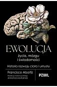 Ewolucja życia, mózgu i świadomości. Historia rozwoju ciała i umysłu