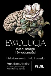 Ewolucja życia, mózgu i świadomości. Historia,Francisco Aboitiz