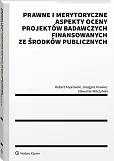 Prawne i merytoryczne aspekty oceny projektów badawczych finansowanych ze środków publicznych [PRZEDSPRZEDAŻ]