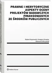 Prawne i merytoryczne aspekty oceny projektów badawczych finansowanych ze środków publicznych [PRZEDSPRZEDAŻ]
