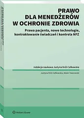 Prawo dla menadżerów w ochronie zdrowia. Prawa pacjenta, nowe technologie, Kontraktowanie świadczeń i kontrola NFZ [PRZEDSPRZEDAŻ]