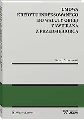 Umowa kredytu indeksowanego do waluty obcej zawierana z przedsiębiorcą [PRZEDSPRZEDAŻ]