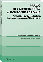 Prawo dla menadżerów w ochronie zdrowia. Prawa pacjenta, nowe technologie, Kontraktowanie świadczeń i kontrola NFZ [PRZEDSPRZEDAŻ]