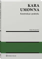 Kara umowna. Konstrukcja i praktyka [PRZEDSPRZEDAŻ]