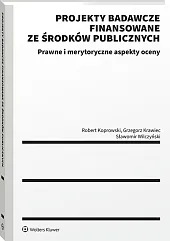 Projekty badawcze finansowane ze środków publicznych. Prawne i merytoryczne aspekty oceny [PRZEDSPRZEDAŻ]