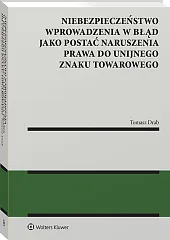 Niebezpieczeństwo wprowadzenia w błąd jako postać naruszenia prawa do unijnego znaku towarowego