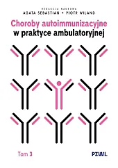 Choroby autoimmunizacyjne w praktyce ambulatoryjnej. Tom,Agata Sebastian