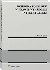 Ochrona folkloru w prawie własności intelektualnej [PRZEDSPRZEDAŻ]