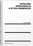 Sztuczna inteligencja a etyka prawnicza [PRZEDSPRZEDAŻ]