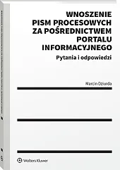 Wnoszenie pism procesowych za pośrednictwem portalu informacyjnego. Pytania i odpowiedzi [PRZEDSPRZEDAŻ]