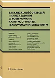 Zaskarżalność orzeczeń i ich uzasadnień w postępowaniu karnym, cywilnym i sądowoadministracyjnym [PRZEDSPRZEDAŻ]
