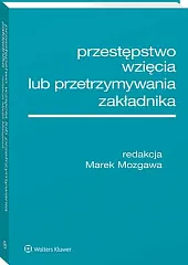 Przestępstwo wzięcia lub przetrzymywania zakładnika [PRZEDSPRZEDAŻ]Marek Mozgawa