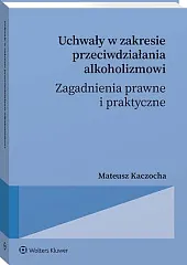 Uchwały w zakresie przeciwdziałania alkoholizmowi. Zagadnienia prawne i praktyczne [PRZEDSPRZEDAŻ]