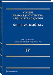 System Prawa Sądownictwa Administracyjnego. Tom 4. Środki zaskarżenia [PRZEDSPRZEDAŻ]