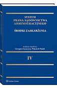 System Prawa Sądownictwa Administracyjnego. Tom 4. Środki zaskarżenia w postępowaniu sądowoadministracyjnym [PRZEDSPRZEDAŻ]
