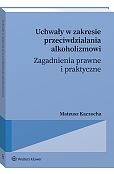 Uchwały w zakresie przeciwdziałania alkoholizmowi. Zagadnienia prawne i praktyczne