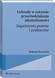 Uchwały w zakresie przeciwdziałania alkoholizmowi. Zagadnienia prawne i praktyczne [PRZEDSPRZEDAŻ]