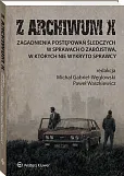 Z ARCHIWUM X. Zagadnienia postępowań śledczych w sprawach o zabójstwa, w których nie wykryto sprawcy [PRZEDSPRZEDAŻ]