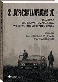 Z ARCHIWUM X. Śledztwa w sprawach o zabójstwa, w których nie wykryto sprawcy [PRZEDSPRZEDAŻ]